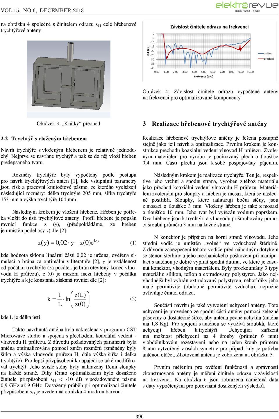 2 Trychtýř s vloženým hřebenem Návrh trychtýře s vloženým hřebenem je relativně jednoduchý. Nejprve se navrhne trychtýř a pak se do něj vloží hřeben předepsaného tvaru.