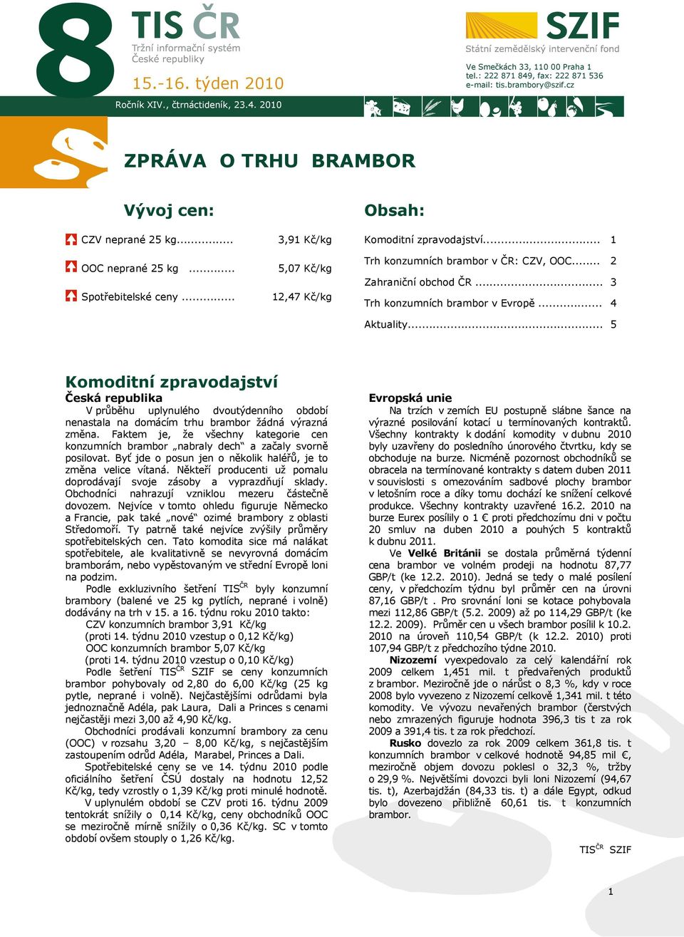 .. Zahraniční obchod ČR... Trh konzumních brambor v Evropě... 2 3 4 Aktuality.