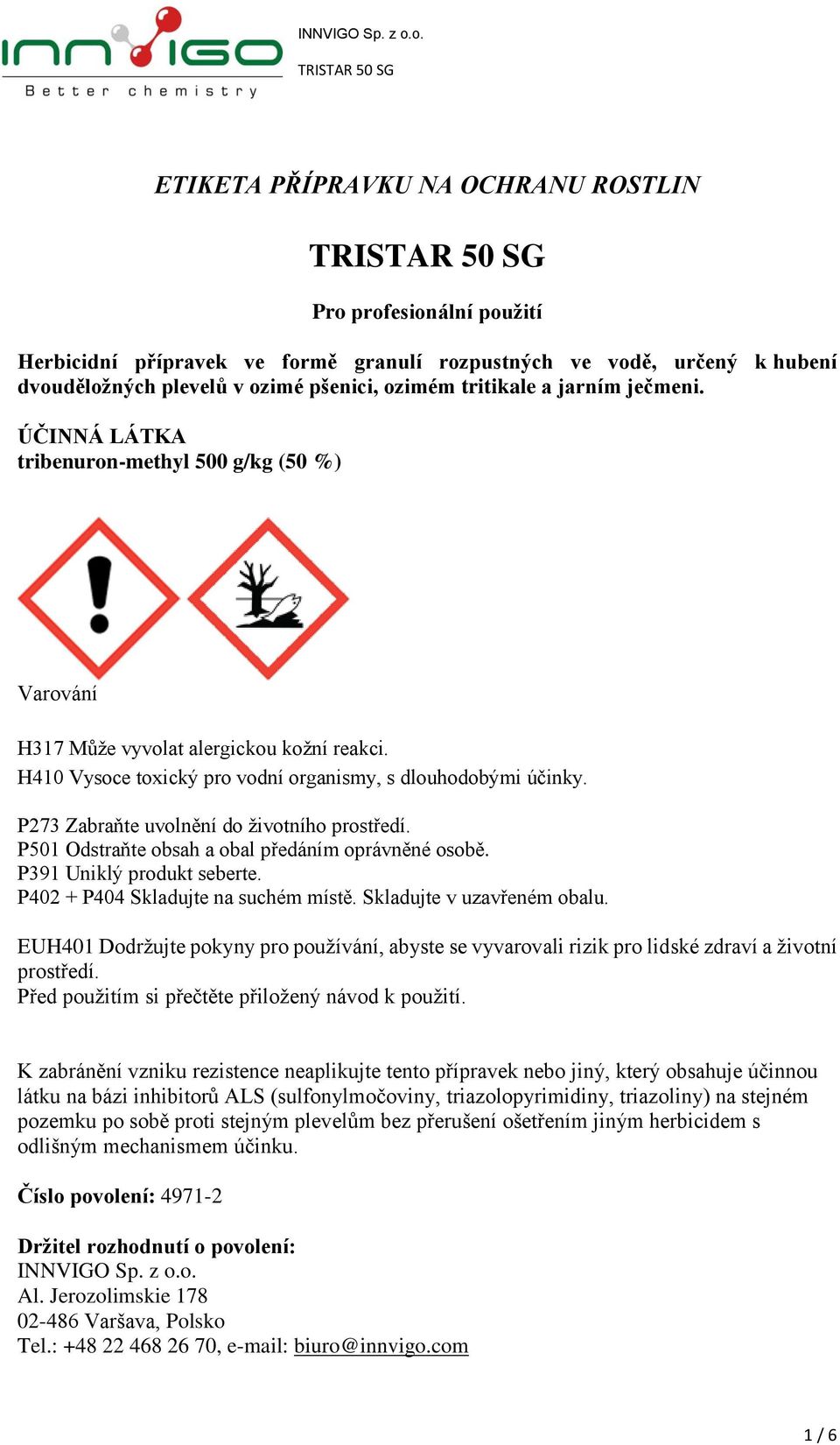 P273 Zabraňte uvolnění do životního prostředí. P501 Odstraňte obsah a obal předáním oprávněné osobě. P391 Uniklý produkt seberte. P402 + P404 Skladujte na suchém místě. Skladujte v uzavřeném obalu.
