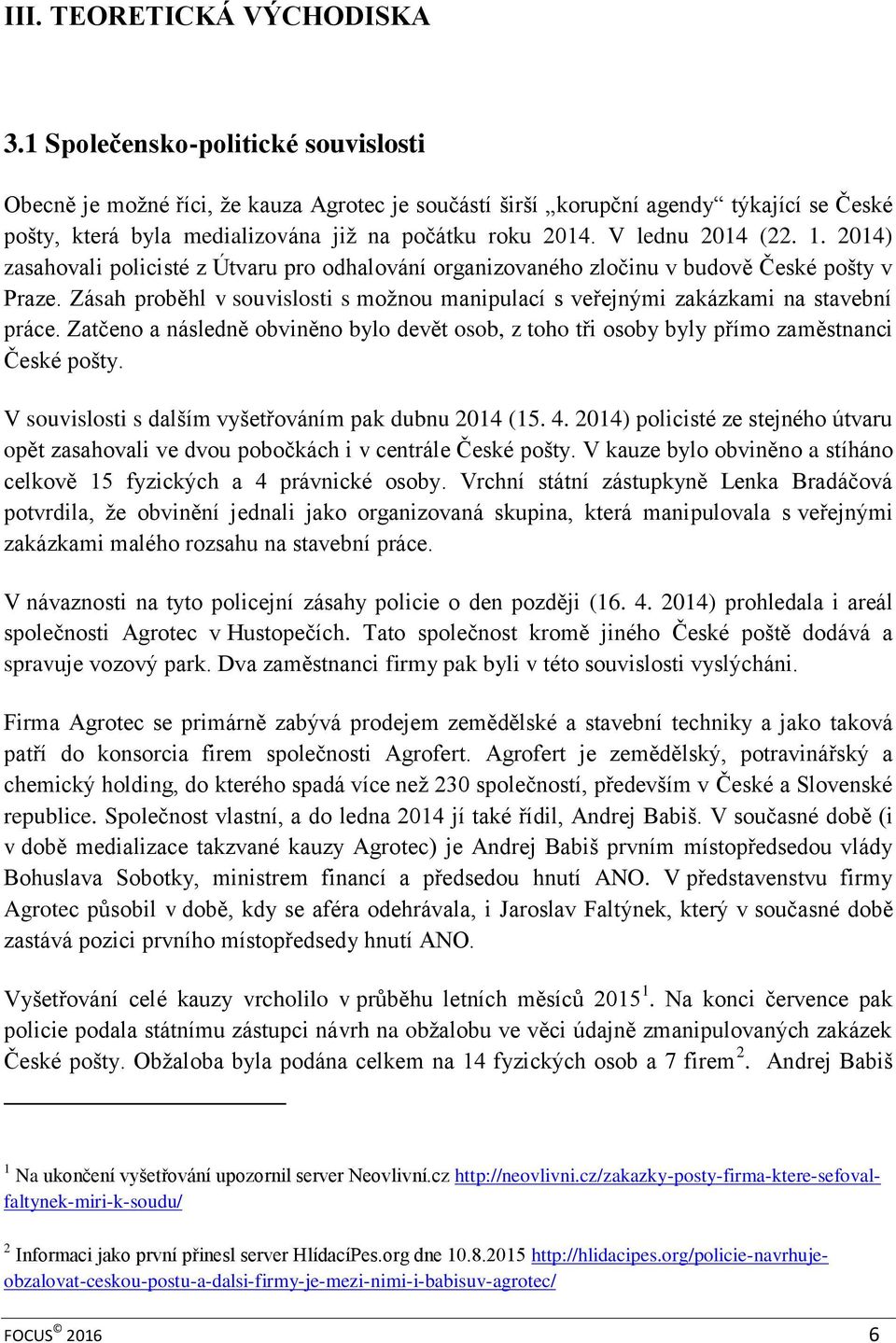 V lednu 2014 (22. 1. 2014) zasahovali policisté z Útvaru pro odhalování organizovaného zločinu v budově České pošty v Praze.