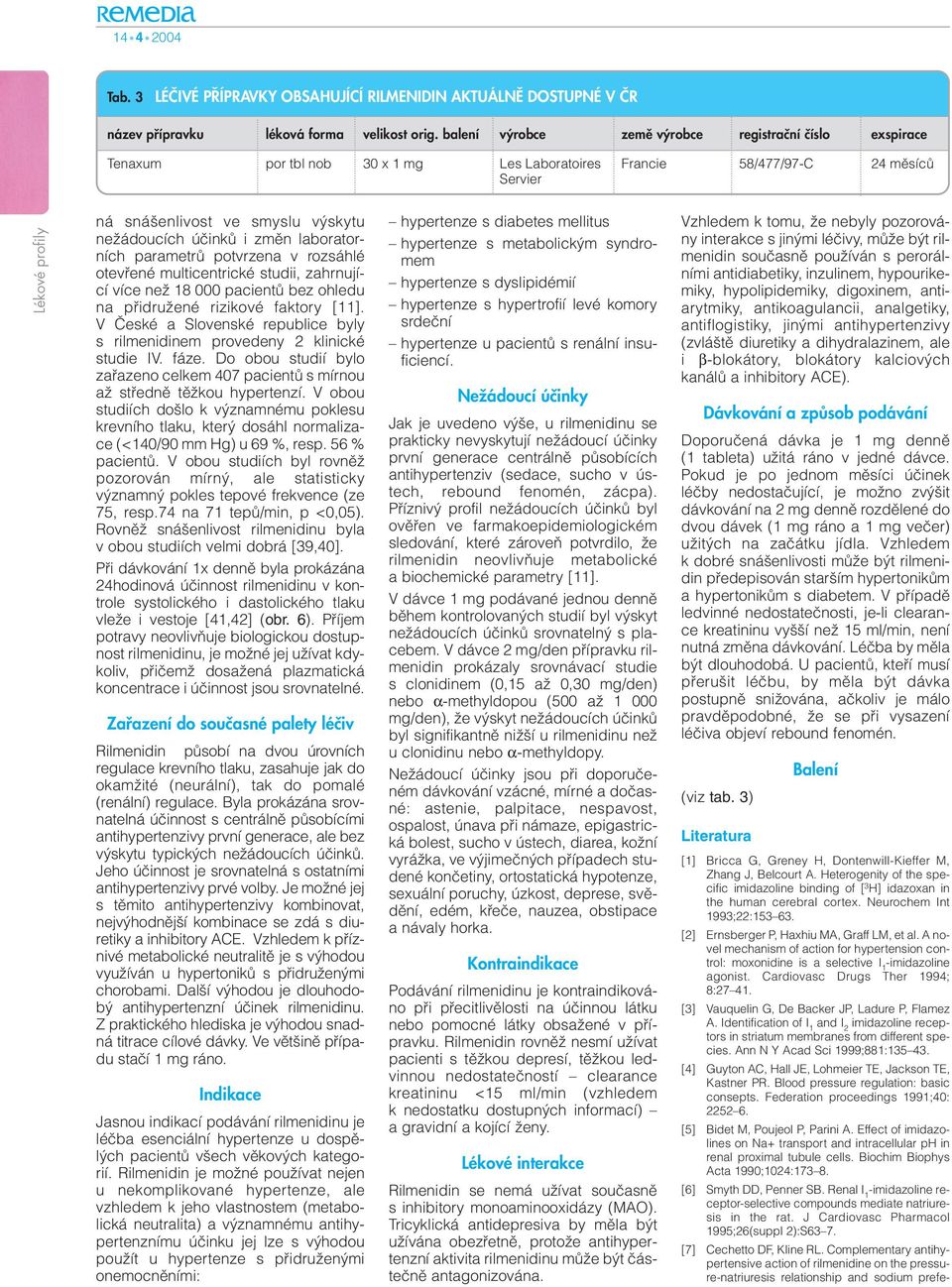 zmûn laboratorních parametrû potvrzena v rozsáhlé otevfiené multicentrické studii, zahrnující více neï 18 000 pacientû bez ohledu na pfiidruïené rizikové faktory [11].