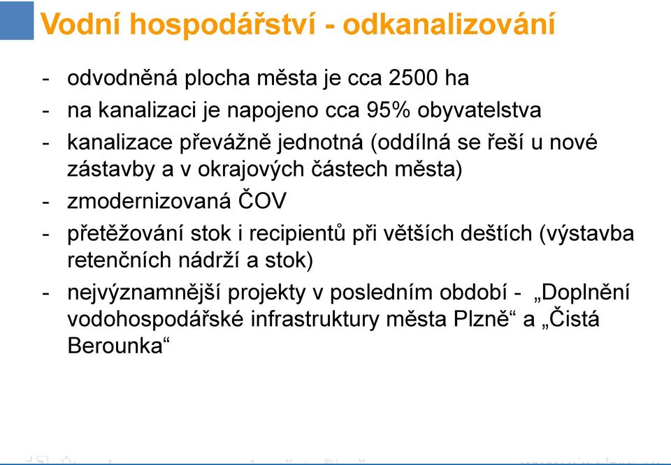 - zmodernizovaná ČOV - přetěžování stok i recipientů při větších deštích (výstavba retenčních nádrží a stok) -