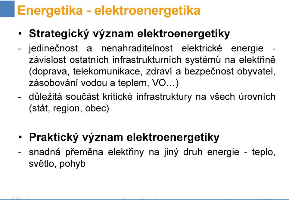 bezpečnost obyvatel, zásobování vodou a teplem, VO ) - důležitá součást kritické infrastruktury na všech úrovních