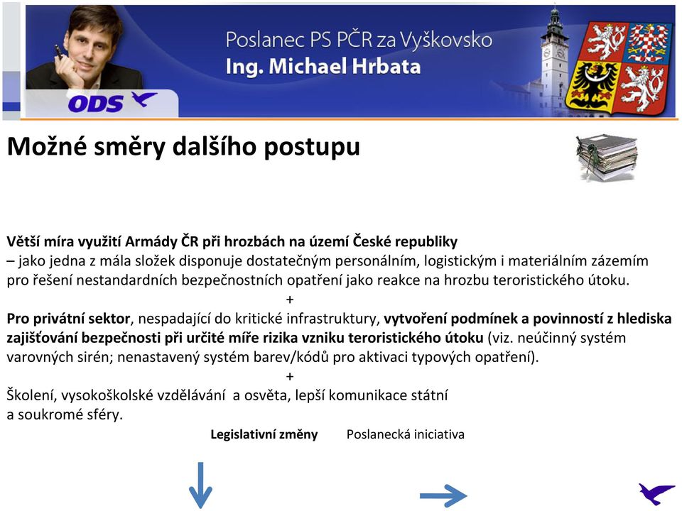 + Pro privátní sektor, nespadající do kritické infrastruktury, vytvoření podmínek a povinností z hlediska zajišťování bezpečnosti při určité míře rizika vzniku