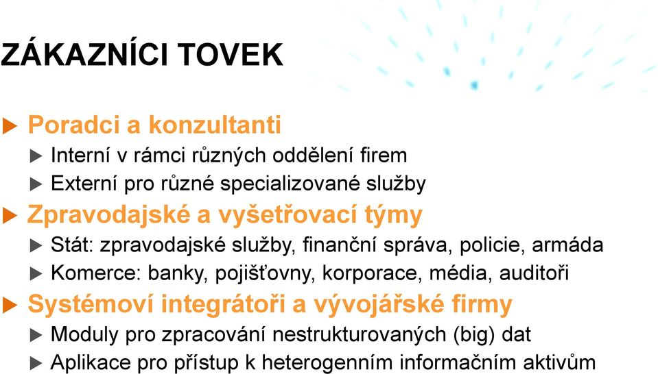 policie, armáda Komerce: banky, pojišťovny, korporace, média, auditoři Systémoví integrátoři a