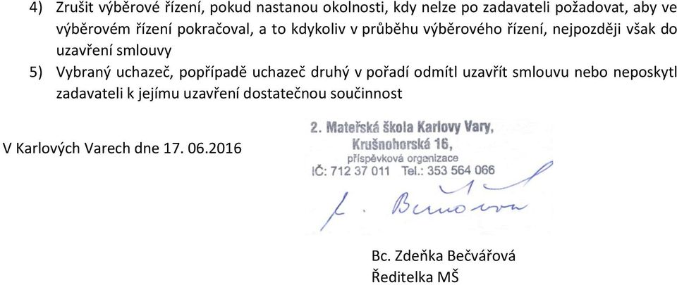 smlouvy 5) Vybraný uchazeč, popřípadě uchazeč druhý v pořadí odmítl uzavřít smlouvu nebo neposkytl