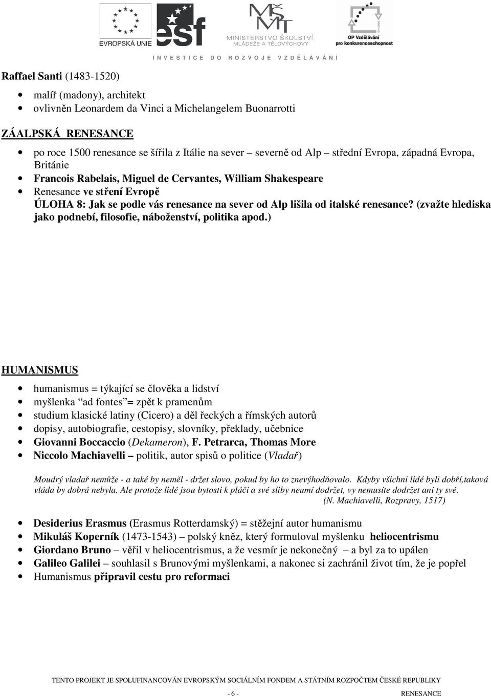 podle vás renesance na sever od Alp lišila od italské renesance? (zvažte hlediska jako podnebí, filosofie, náboženství, politika apod.