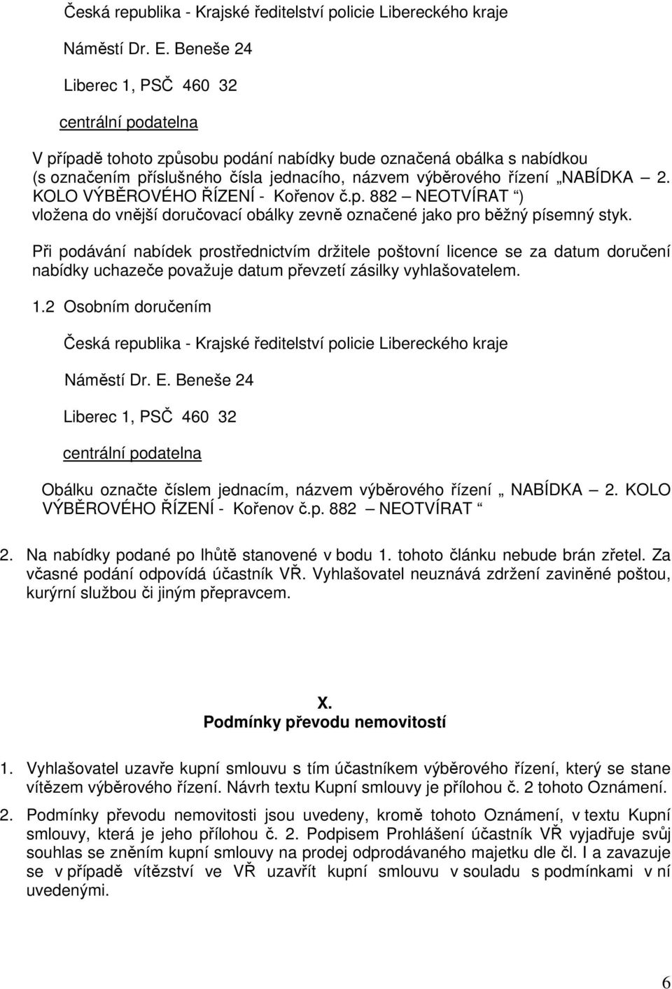 2. KOLO VÝBĚROVÉHO ŘÍZENÍ - Kořenov č.p. 882 NEOTVÍRAT ) vložena do vnější doručovací obálky zevně označené jako pro běžný písemný styk.