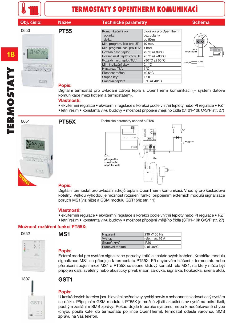 indikační skok 0,1 C Hystereze TUV 5 C Přesnost měření ±0,5 C Pracovní teplota 0 C až 40 C Digitální termostat pro ovládání zdrojů tepla s OpenTherm komunikací (= systém datové komunikace mezi kotlem