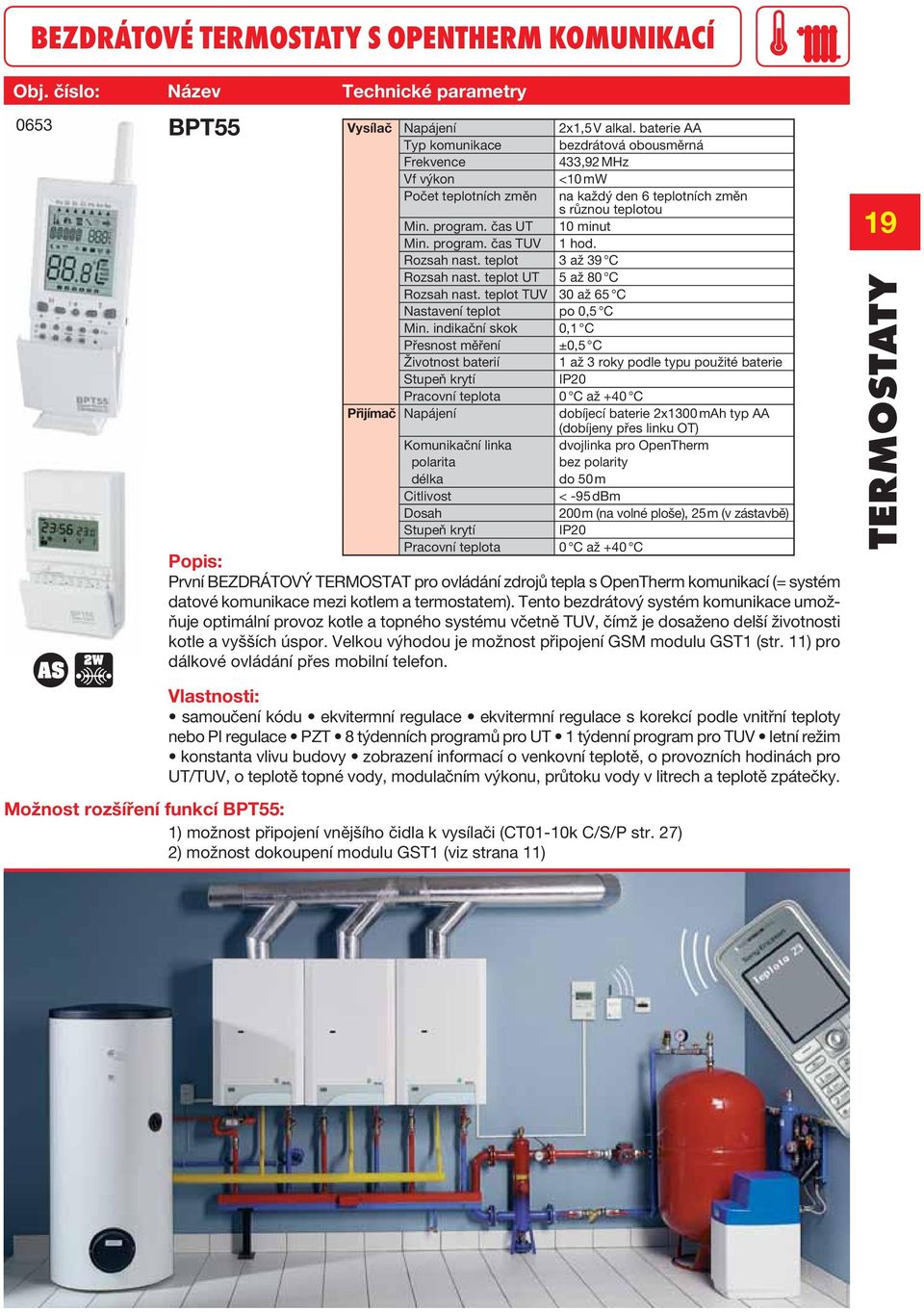 Rozsah nast. teplot 3 až 39 C Rozsah nast. teplot UT 5 až 80 C Rozsah nast. teplot TUV 30 až 65 C Nastavení teplot po 0,5 C Min.