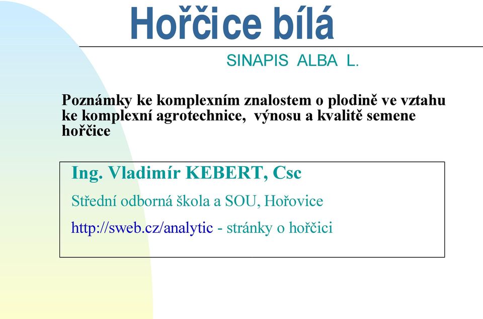 komplexní agrotechnice, výnosu a kvalitě semene hořčice Ing.