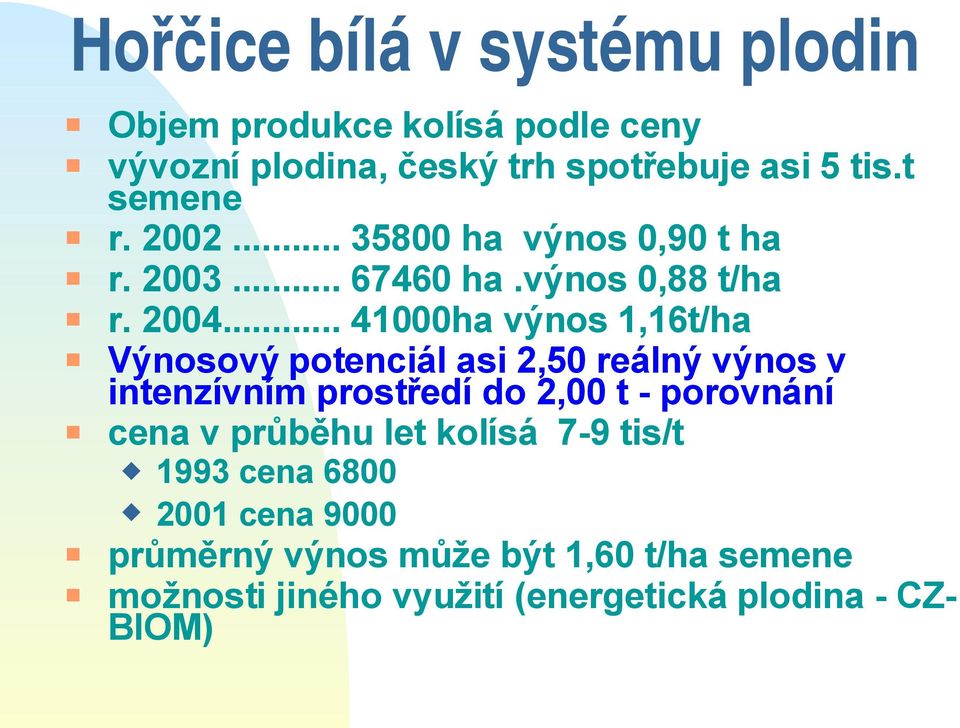 .. 41000ha výnos 1,16t/ha Výnosový potenciál asi 2,50 reálný výnos v intenzívním prostředí do 2,00 t - porovnání cena