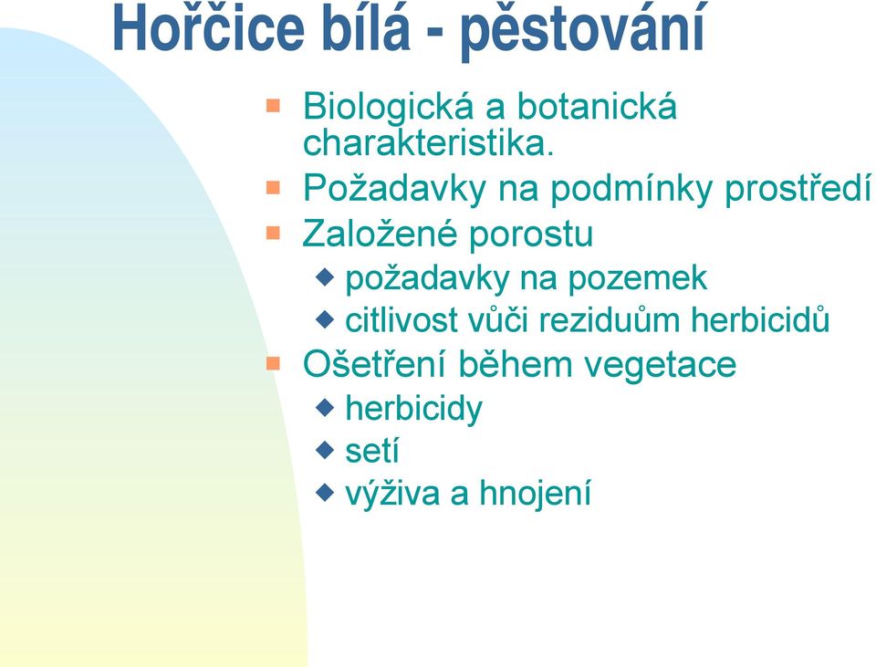Požadavky na podmínky prostředí Založené porostu