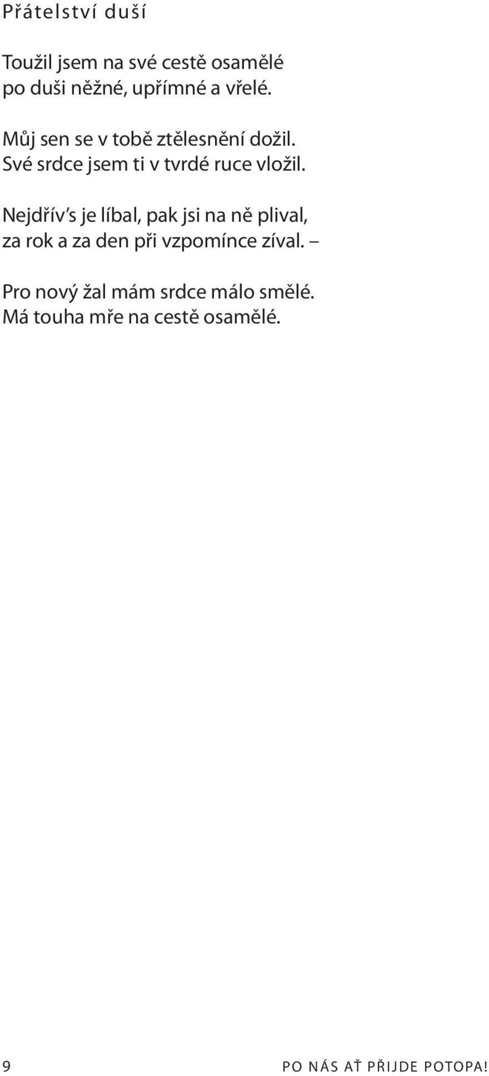 Nejdřív s je líbal, pak jsi na ně plival, za rok a za den při vzpomínce zíval.