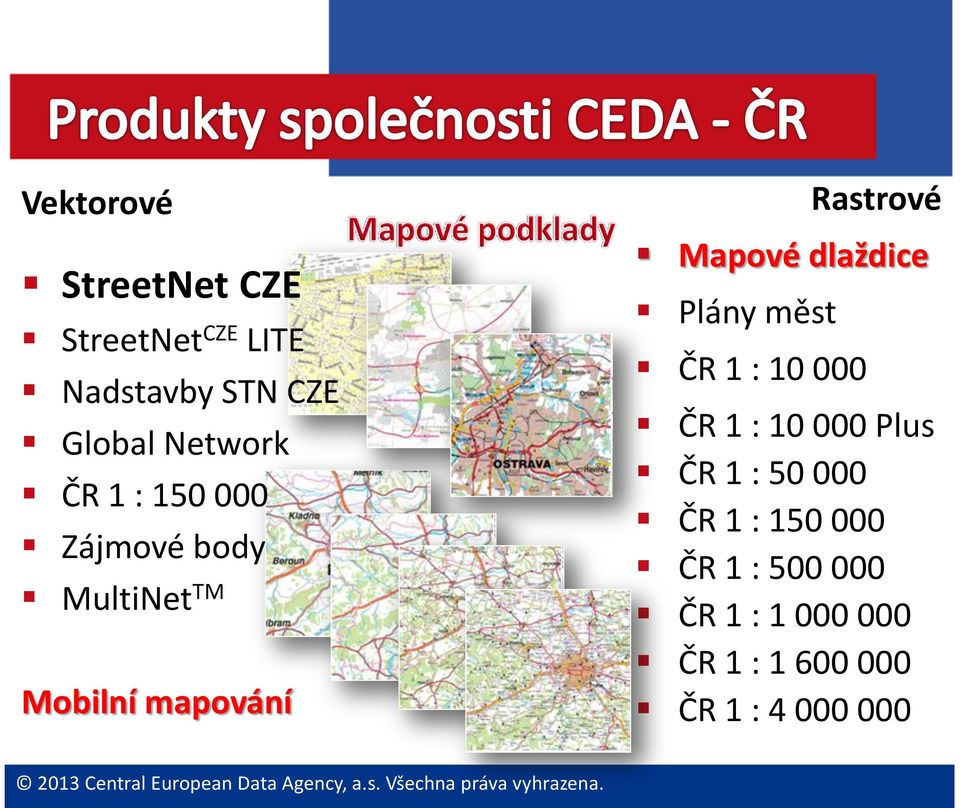 Mapové dlaždice Plány měst ČR 1 : 10 000 ČR 1 : 10 000 Plus ČR 1 : 50 000