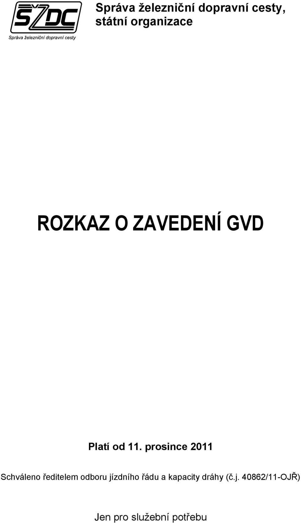 prosince 2011 Schváleno ředitelem odboru jízdního