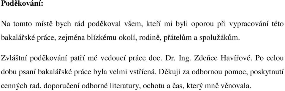 Zvláštní poděkování patří mé vedoucí práce doc. Dr. Ing. Zdeňce Havířové.