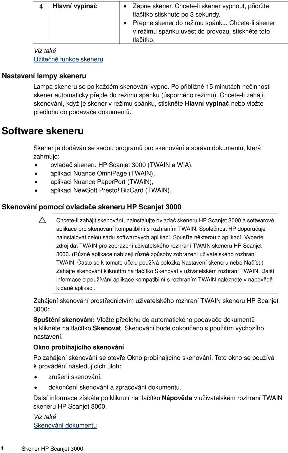 Po přibližně 15 minutách nečinnosti skener automaticky přejde do režimu spánku (úsporného režimu).