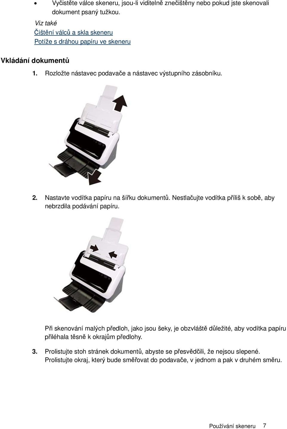 Nastavte vodítka papíru na šířku dokumentů. Nestlačujte vodítka příliš k sobě, aby nebrzdila podávání papíru.