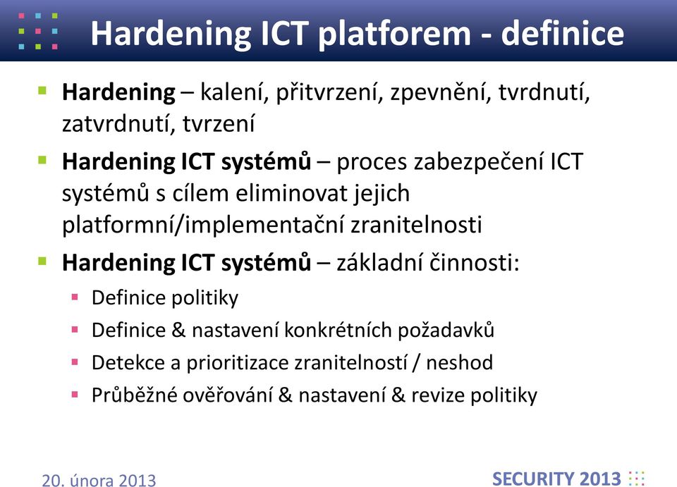 zranitelnosti Hardening ICT systémů základní činnosti: Definice politiky Definice & nastavení