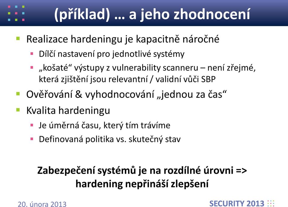 vůči SBP Ověřování & vyhodnocování jednou za čas Kvalita hardeningu Je úměrná času, který tím trávíme