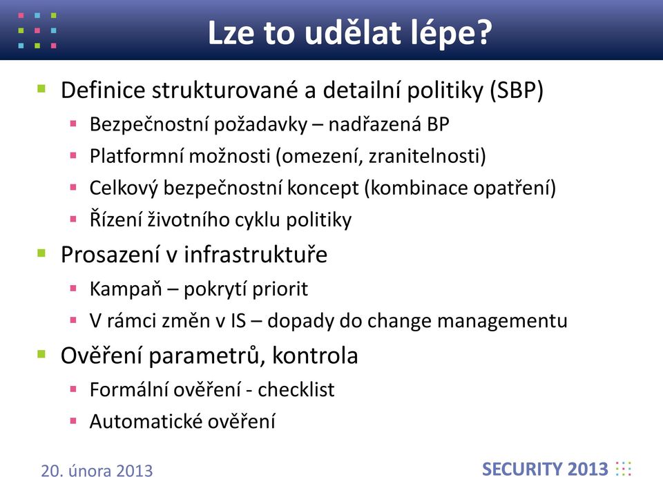 možnosti (omezení, zranitelnosti) Celkový bezpečnostní koncept (kombinace opatření) Řízení životního