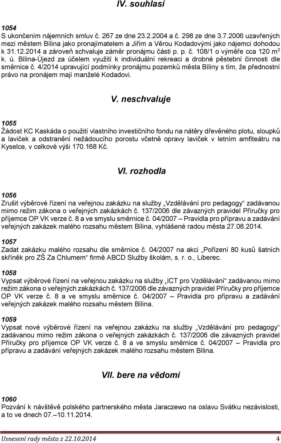 4/2014 upravující podmínky pronájmu pozemků města Bíliny s tím, že přednostní právo na pronájem mají manželé Kodadovi. V.