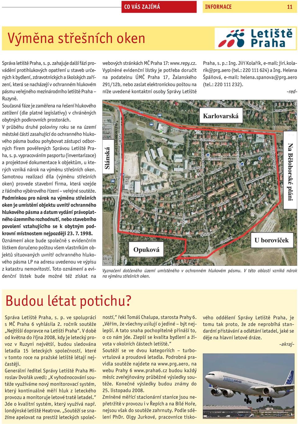 Praha Ruzyně. Současná fáze je zaměřena na řešení hlukového zatížení (dle platné legislativy) v chráněných obytných podkrovních prostorách.