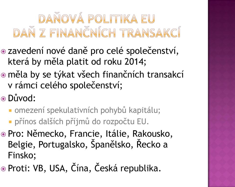 spekulativních pohybů kapitálu; přínos dalších příjmů do rozpočtu EU.