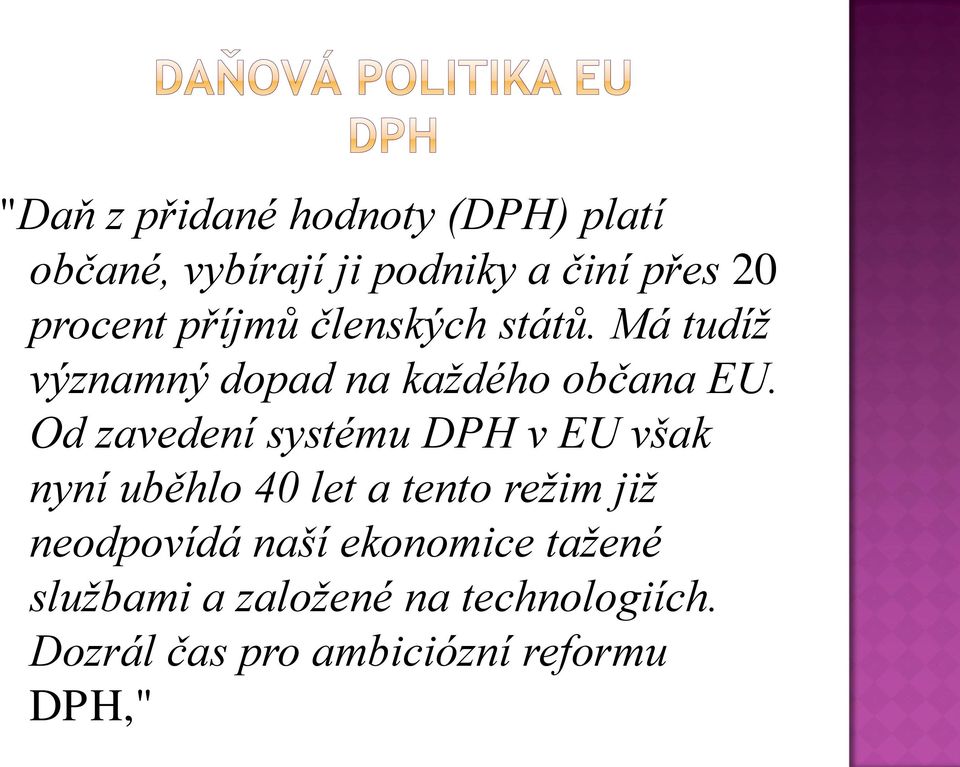 Od zavedení systému DPH v EU však nyní uběhlo 40 let a tento režim již neodpovídá