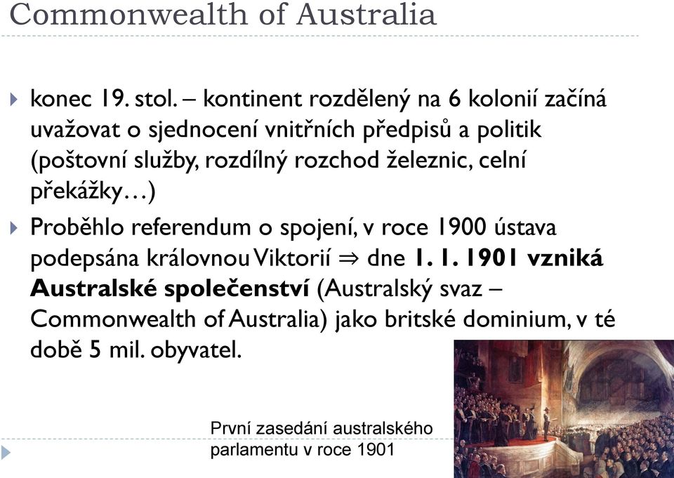 rozdílný rozchod ţeleznic, celní překáţky ) Proběhlo referendum o spojení, v roce 1900 ústava podepsána královnou