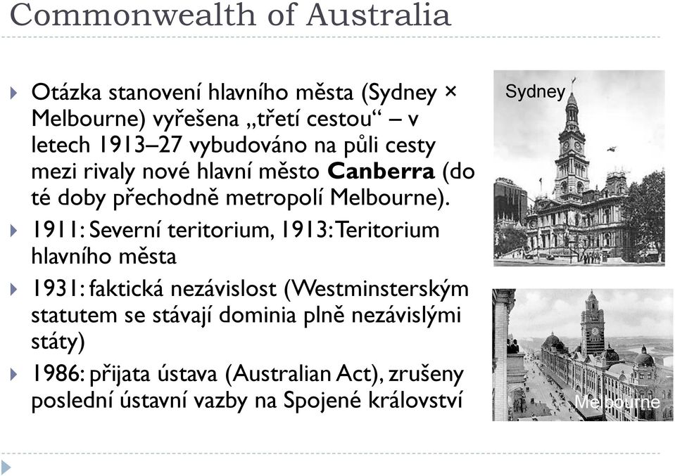 1911: Severní teritorium, 1913: Teritorium hlavního města 1931: faktická nezávislost (Westminsterským statutem se stávají