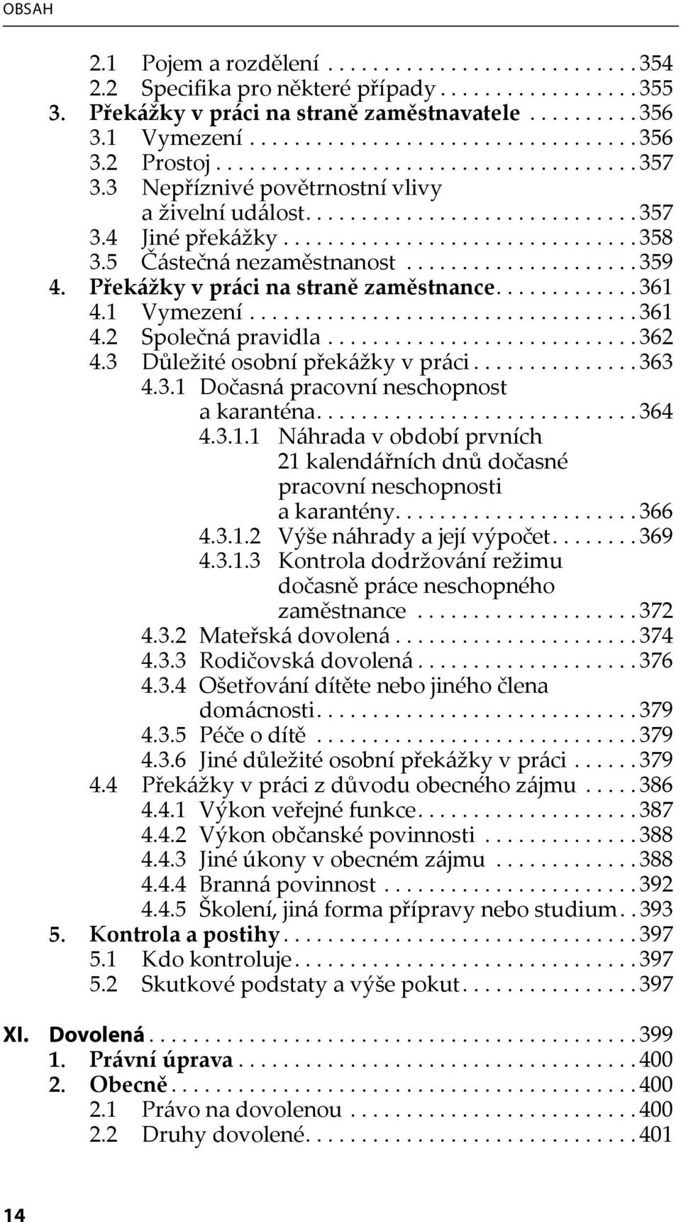 5 Částečná nezaměstnanost..................... 359 4. Překážky v práci na straně zaměstnance............. 361 4.1 Vymezení................................... 361 4.2 Společná pravidla............................ 362 4.