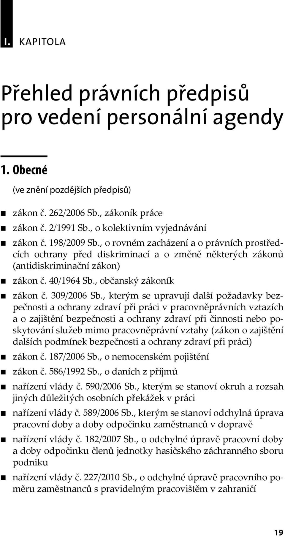 , kterým se upravují další požadavky bezpečnosti a ochrany zdraví při práci v pracovněprávních vztazích a o zajištění bezpečnosti a ochrany zdraví při činnosti nebo poskytování služeb mimo