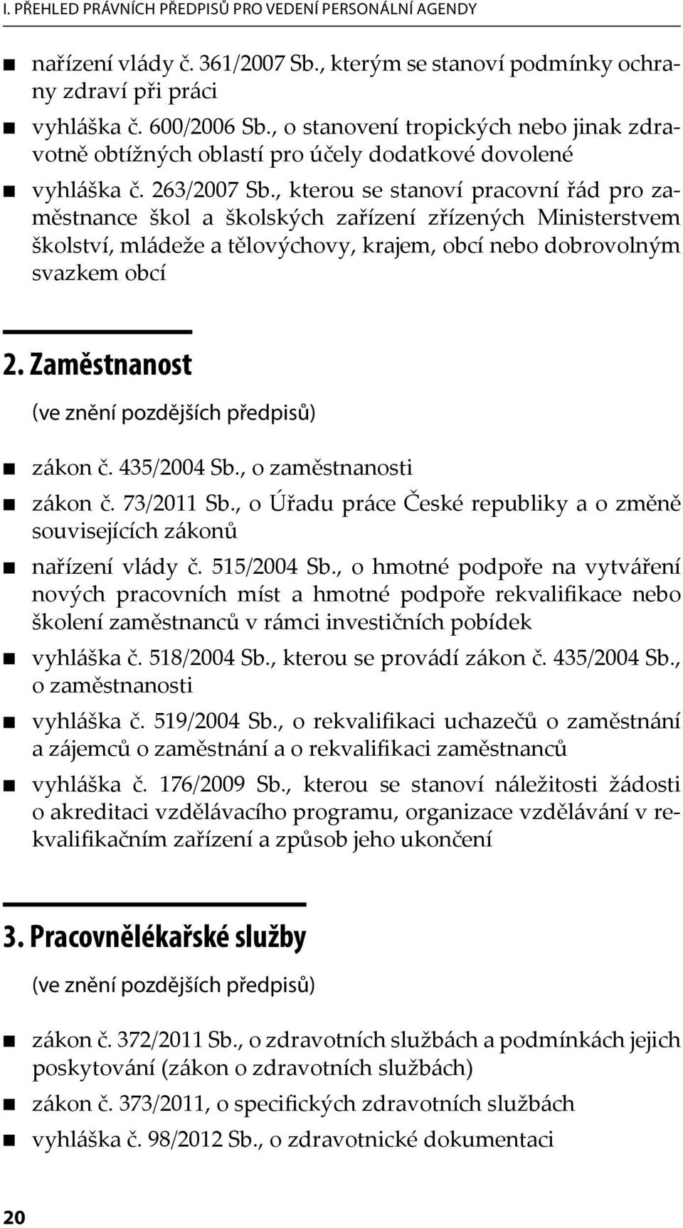 , kterou se stanoví pracovní řád pro zaměstnance škol a školských zařízení zřízených Ministerstvem školství, mládeže a tělovýchovy, krajem, obcí nebo dobrovolným svazkem obcí 2.