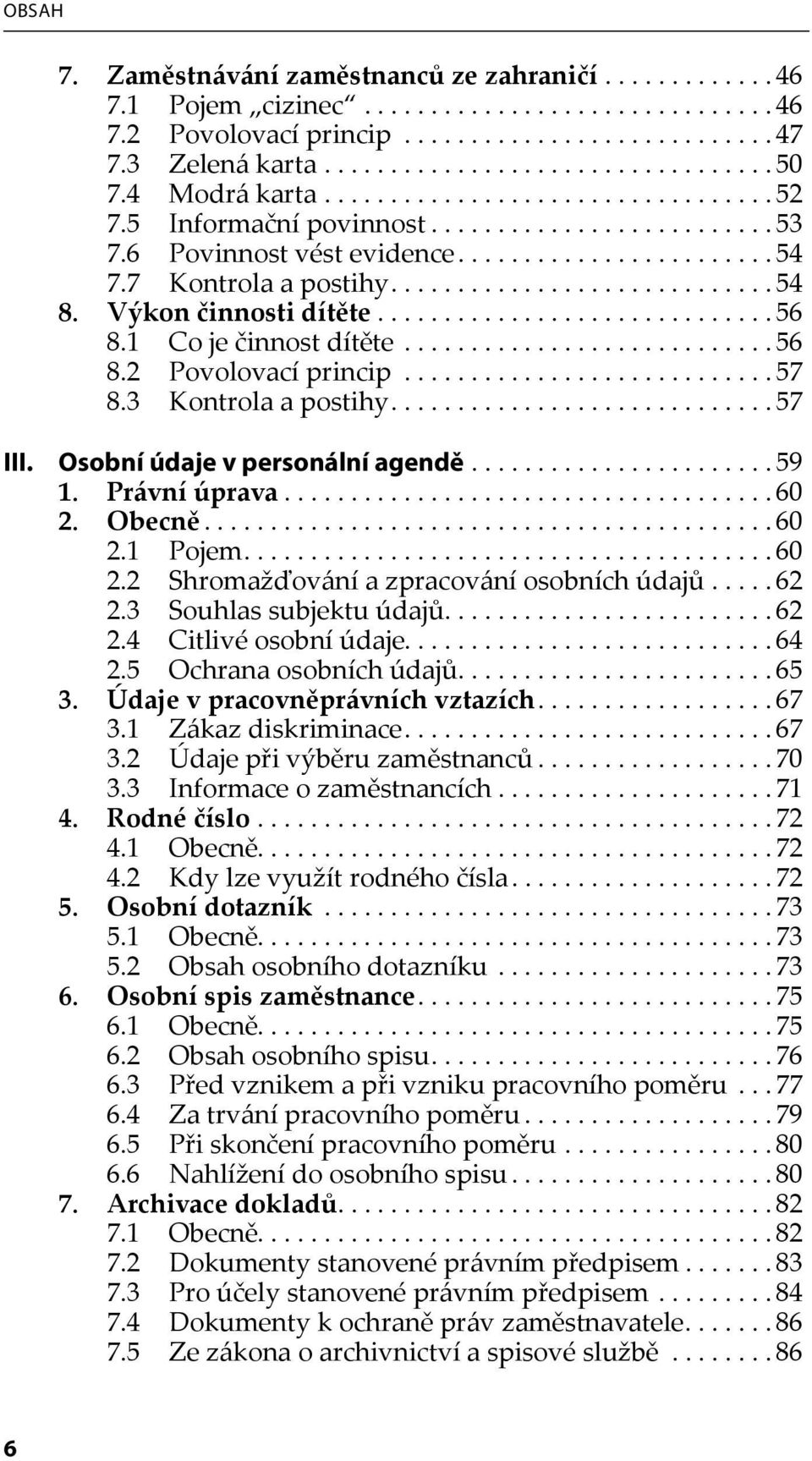 Výkon činnosti dítěte.............................. 56 8.1 Co je činnost dítěte............................ 56 8.2 Povolovací princip............................ 57 8.3 Kontrola a postihy............................. 57 III.