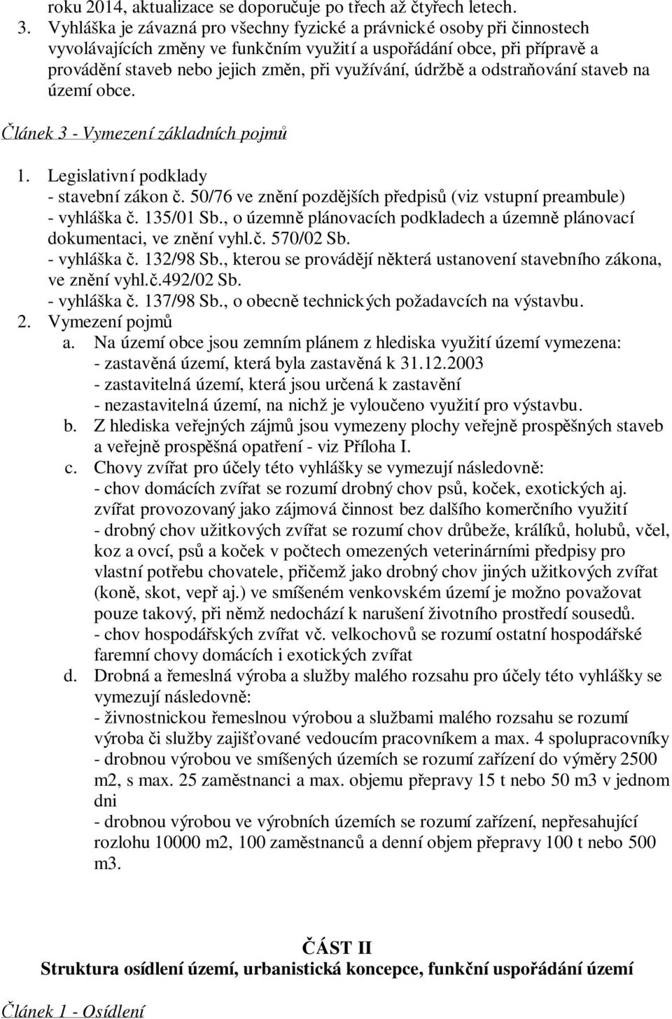 odstraování staveb na území obce. lánek 3 - Vymezení základních pojm Legislativní podklady - stavební zákon. 50/76 ve znní pozdjších pedpis (viz vstupní preambule) - vyhláška. 135/01 Sb.