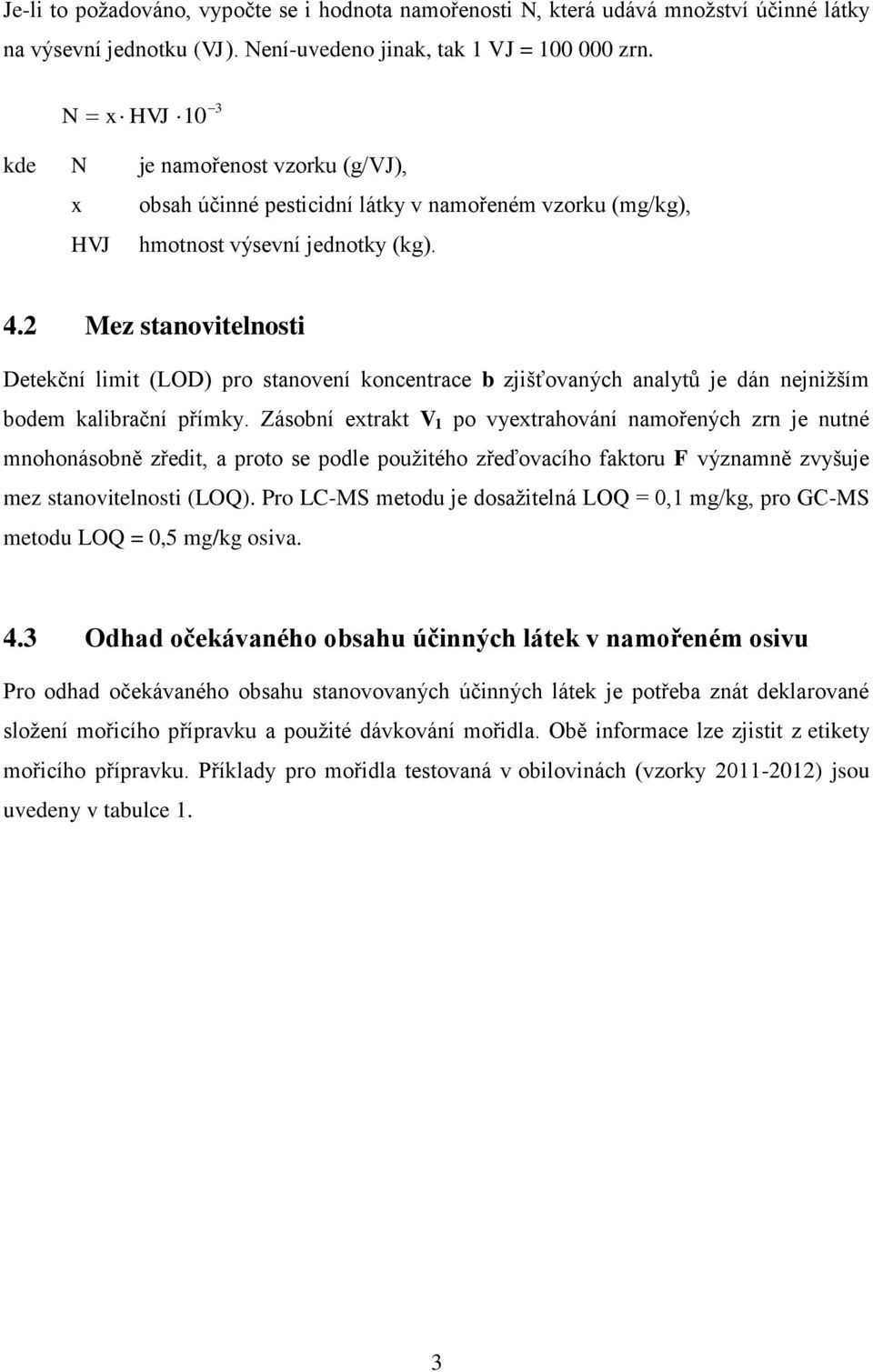2 Mez stanovitelnosti Detekční limit (LOD) pro stanovení koncentrace b zjišťovaných analytů je dán nejnižším bodem kalibrační přímky.