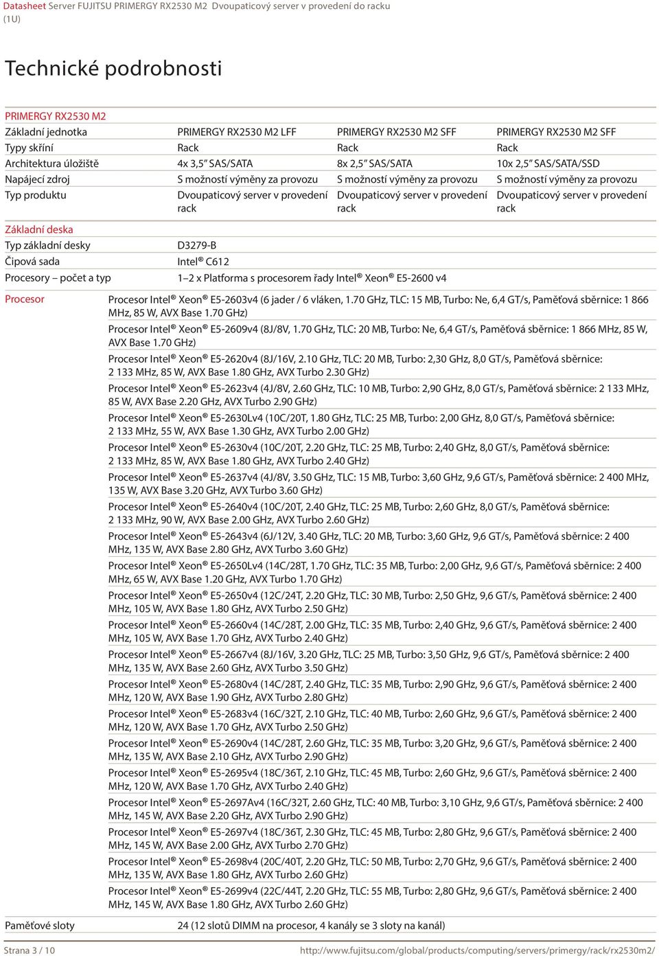 server v provedení rack Dvoupaticový server v provedení rack Základní deska Typ základní desky Čipová sada Procesory počet a typ D3279-B Intel C612 1 2 x Platforma s procesorem řady Intel Xeon