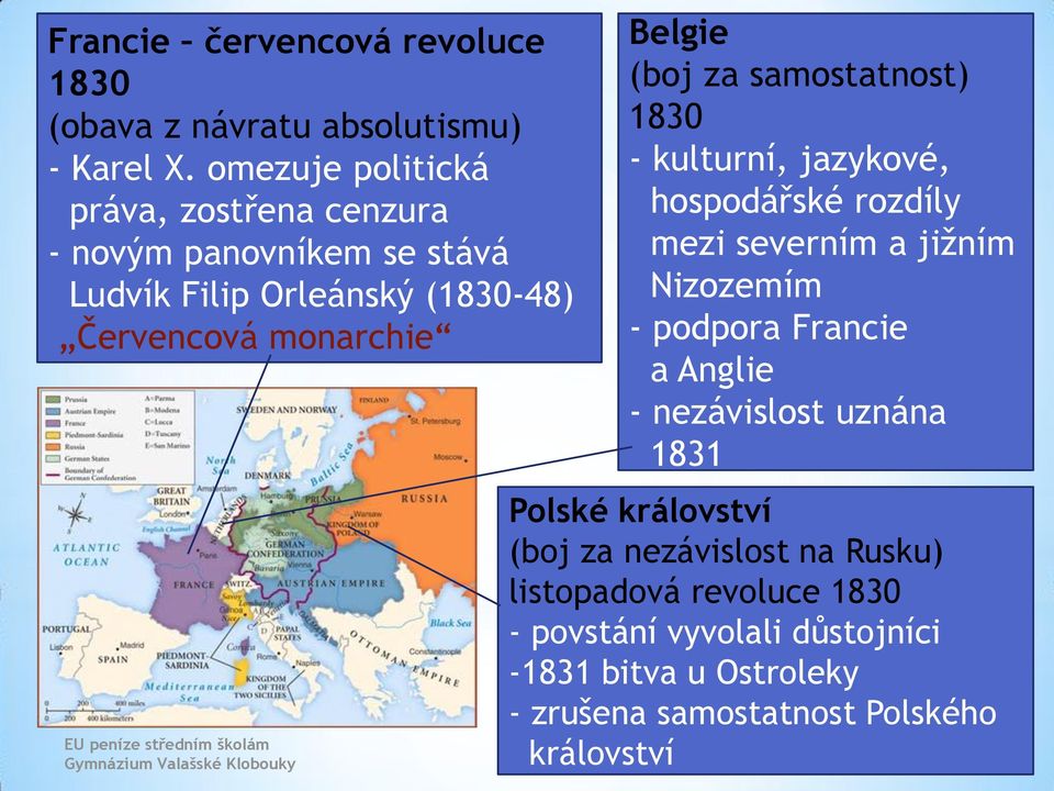 školám Gymnázium Valašské Klobouky Belgie (boj za samostatnost) 1830 - kulturní, jazykové, hospodářské rozdíly mezi severním a jižním Nizozemím -