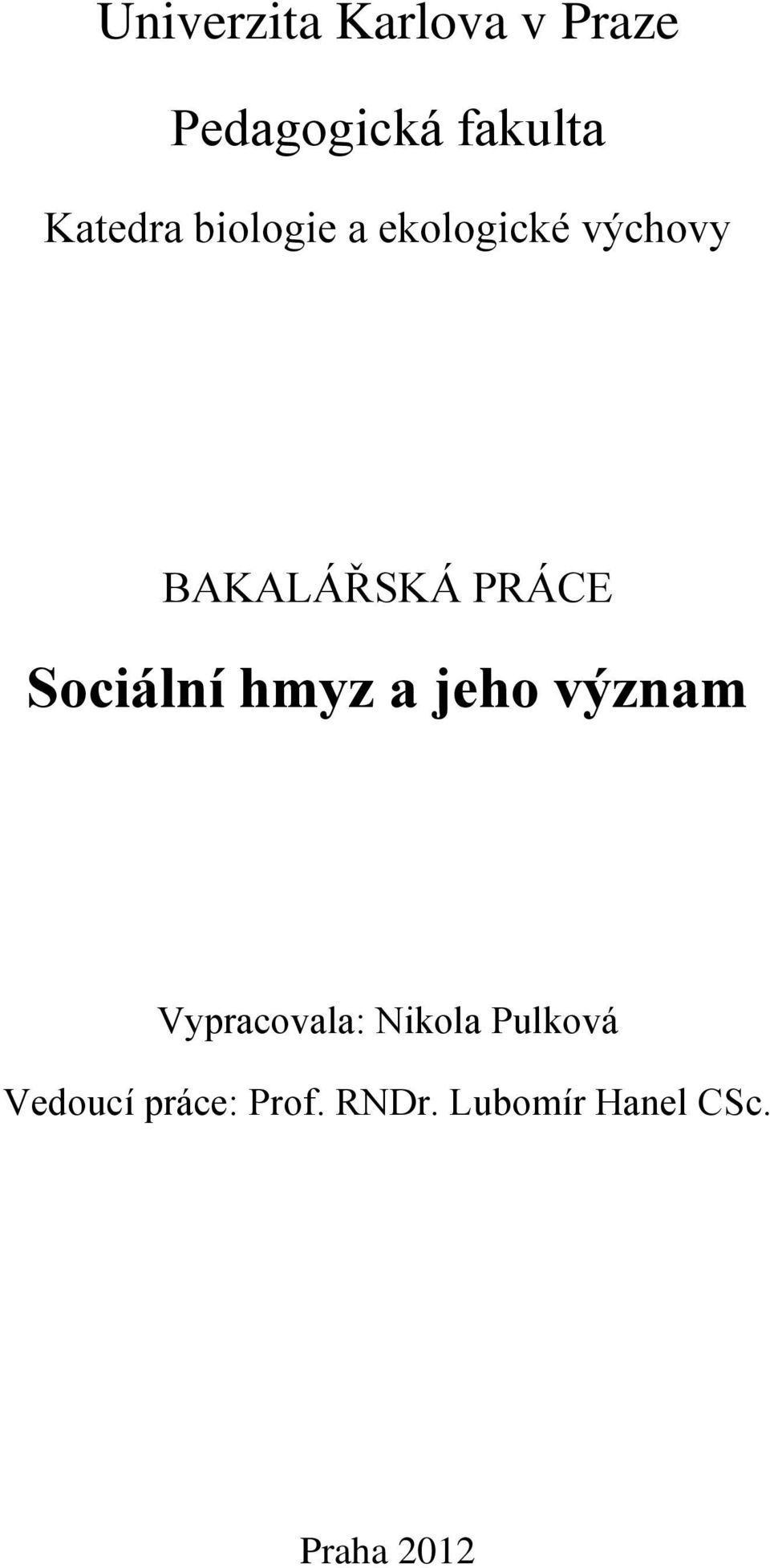 PRÁCE Sociální hmyz a jeho význam Vypracovala: Nikola