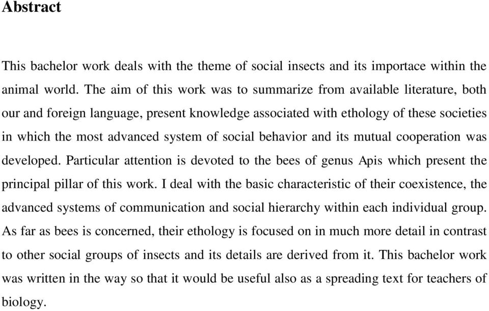 social behavior and its mutual cooperation was developed. Particular attention is devoted to the bees of genus Apis which present the principal pillar of this work.