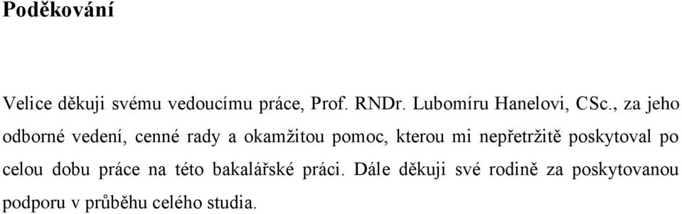, za jeho odborné vedení, cenné rady a okamžitou pomoc, kterou mi