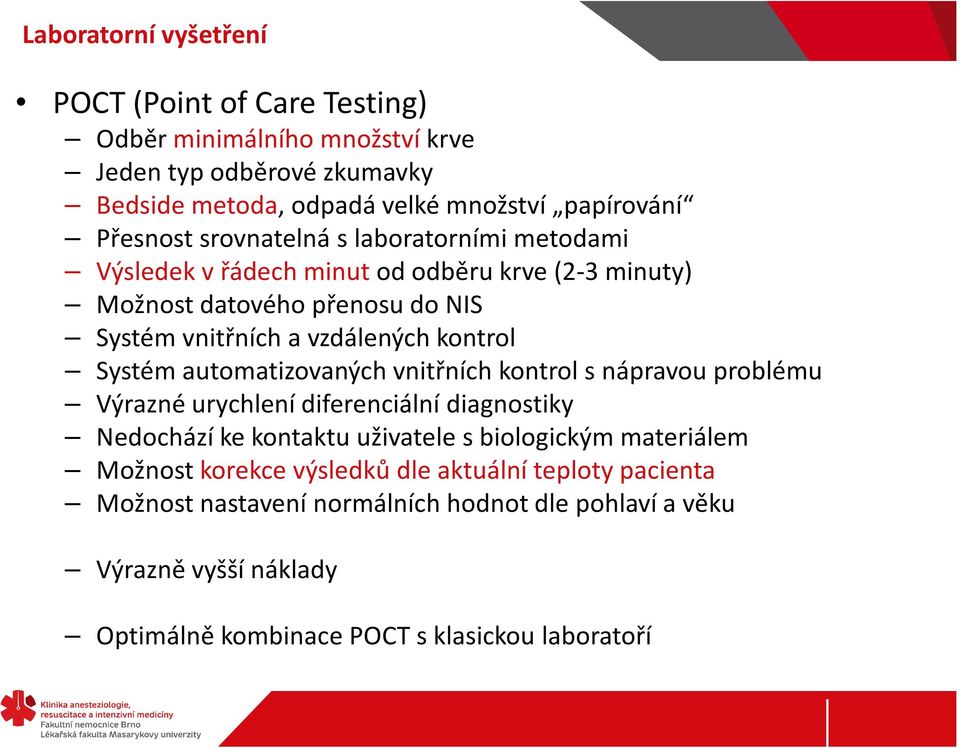 Systém automatizovaných vnitřních kontrol s nápravou problému Výrazné urychlení diferenciální diagnostiky Nedochází ke kontaktu uživatele s biologickým materiálem