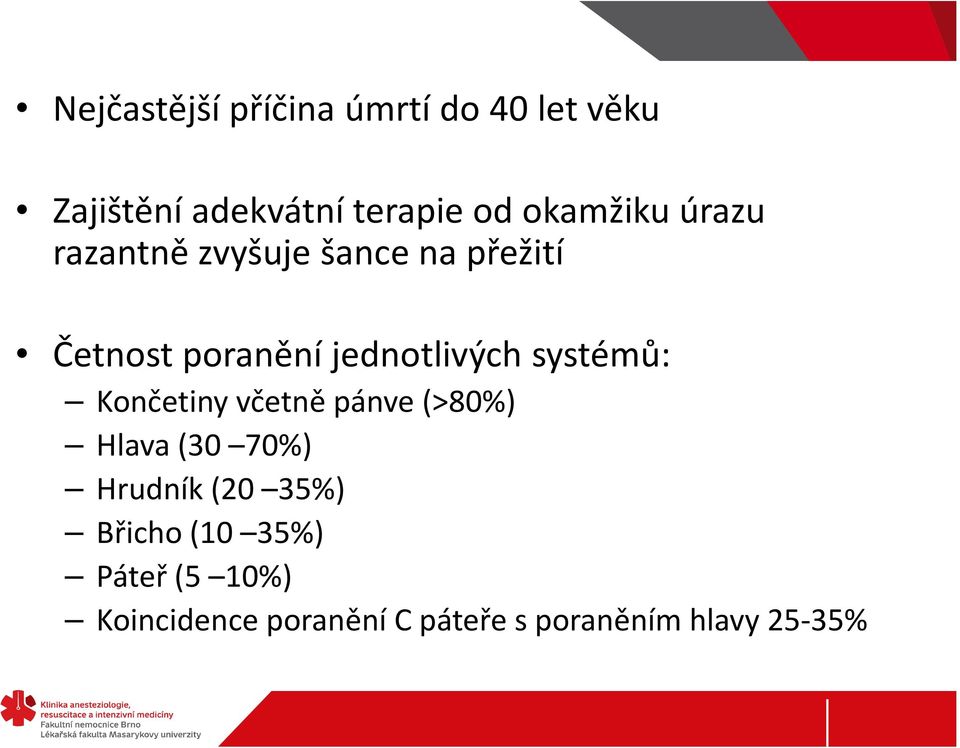 jednotlivých systémů: Končetiny včetně pánve (>80%) Hlava (30 70%) Hrudník