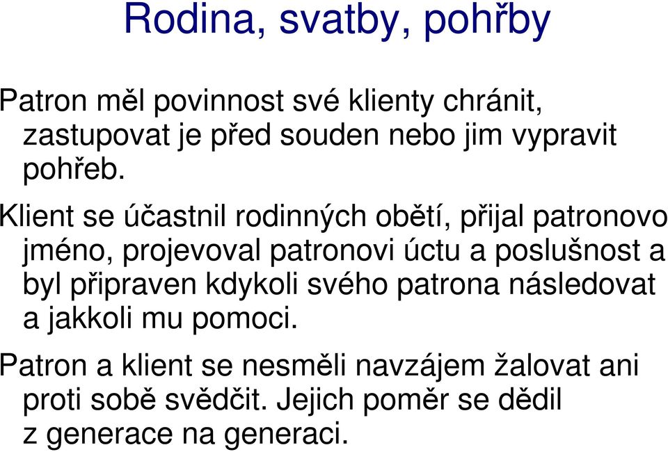 poslušnost a byl připraven kdykoli svého patrona následovat a jakkoli mu pomoci.