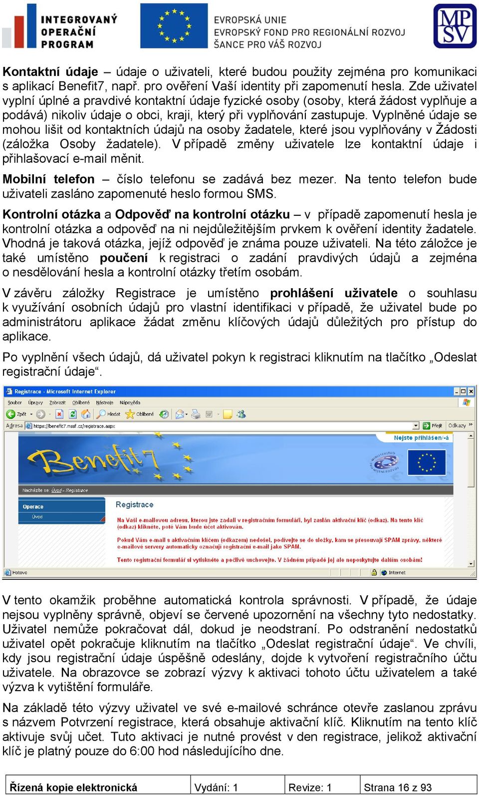 Vyplněné údaje se mohou lišit od kontaktních údajů na osoby žadatele, které jsou vyplňovány v Žádosti (záložka Osoby žadatele).