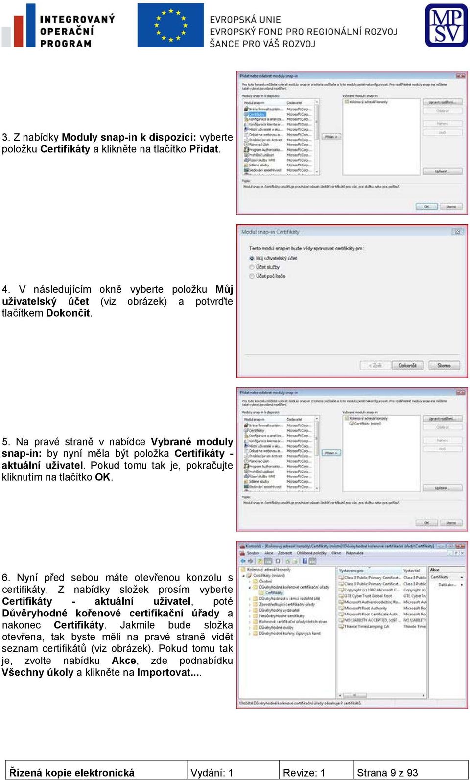 Na pravé straně v nabídce Vybrané moduly snap-in: by nyní měla být položka Certifikáty - aktuální uživatel. Pokud tomu tak je, pokračujte kliknutím na tlačítko OK. 6.