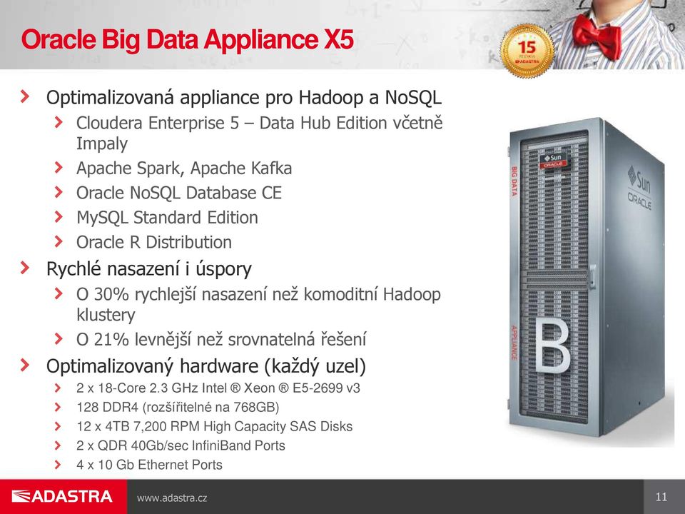 komoditní Hadoop klustery O 21% levnější než srovnatelná řešení Optimalizovaný hardware (každý uzel) 2 x 18-Core 2.