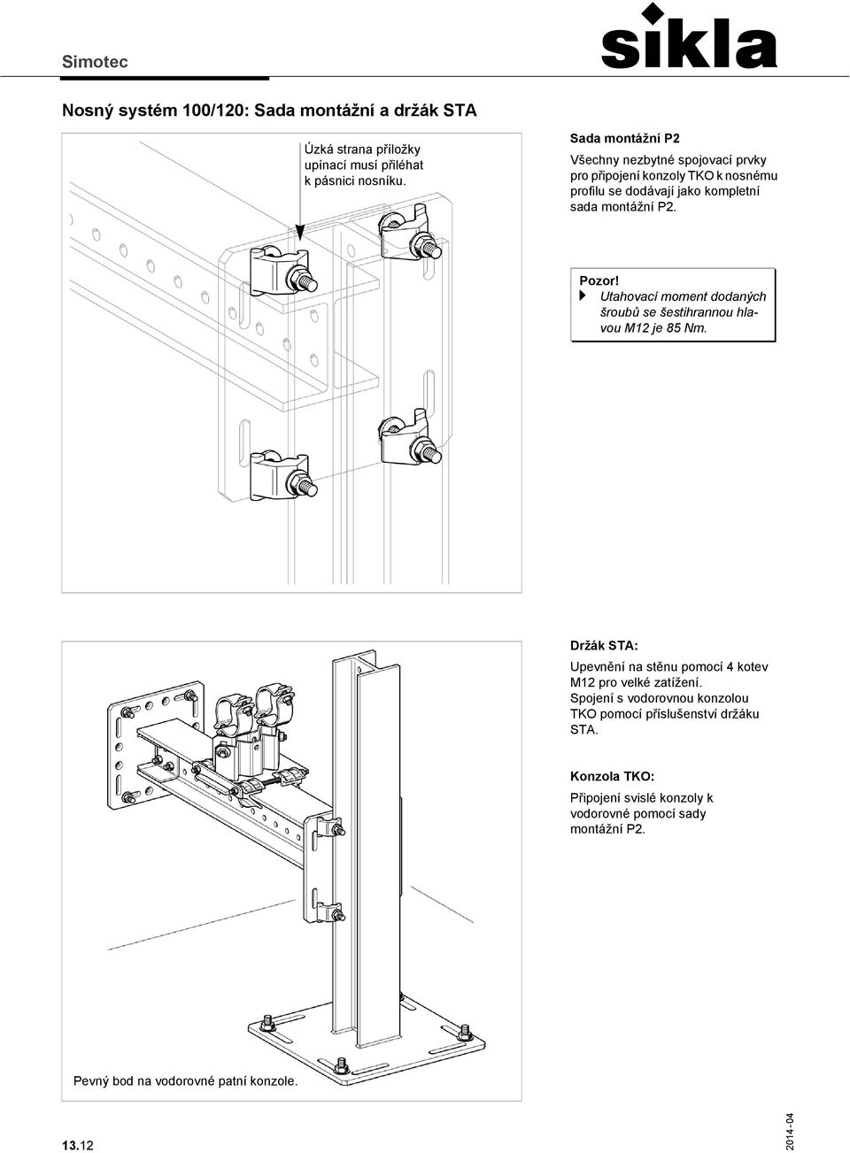 a Utahovací moment dodaných šroubů se šestihrannou hlavou M12 je 85 Nm. Držák STA: Upevnění na stěnu pomocí 4 kotev M12 pro velké zatížení.